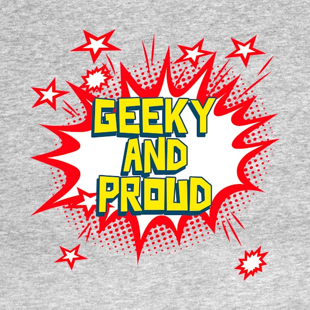 Geeky and proud, fun geeky by BTTGtees